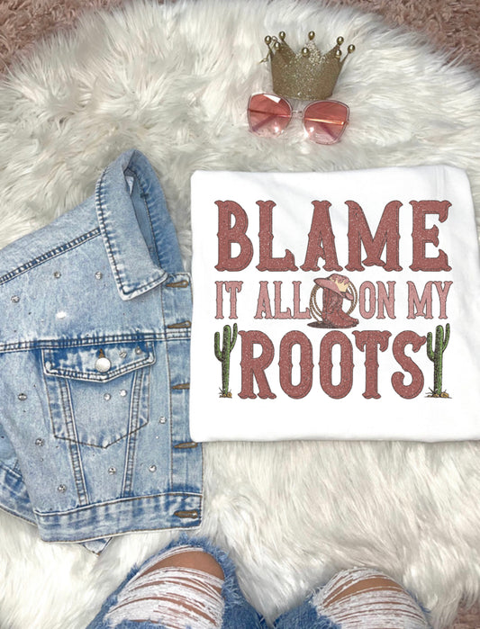 Blame It All On My Roots